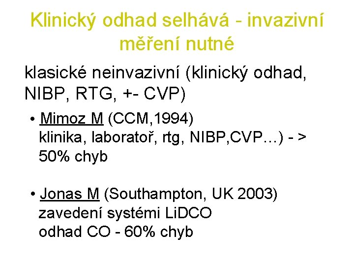 Klinický odhad selhává - invazivní měření nutné klasické neinvazivní (klinický odhad, NIBP, RTG, +-