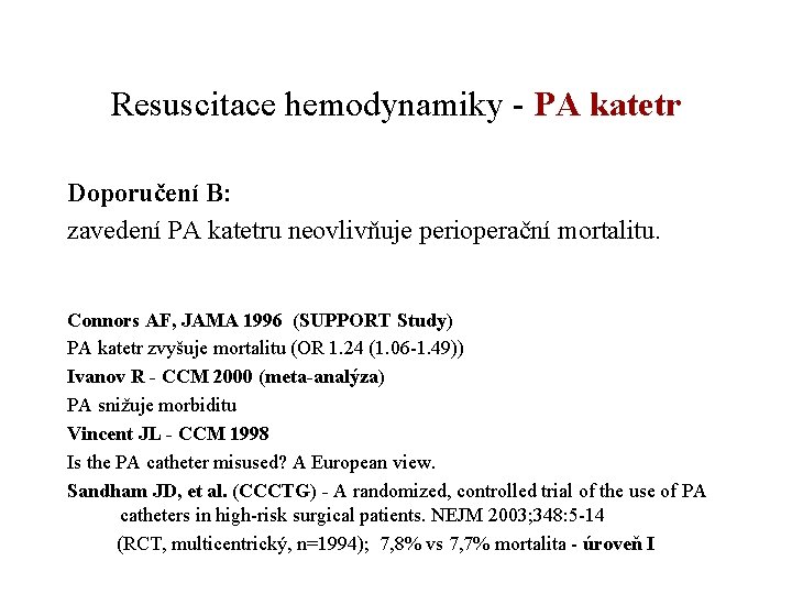 Resuscitace hemodynamiky - PA katetr Doporučení B: zavedení PA katetru neovlivňuje perioperační mortalitu. Connors