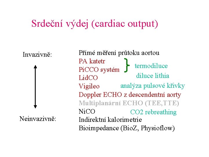 Srdeční výdej (cardiac output) Invazivně: Neinvazivně: Přímé měření průtoku aortou PA katetr termodiluce Pi.