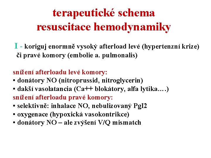 terapeutické schema resuscitace hemodynamiky I - koriguj enormně vysoký afterload levé (hypertenzní krize) či