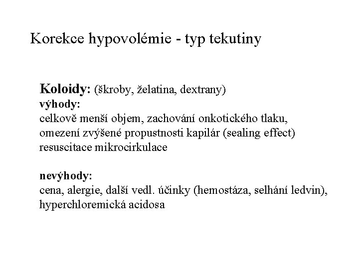 Korekce hypovolémie - typ tekutiny Koloidy: (škroby, želatina, dextrany) výhody: celkově menší objem, zachování