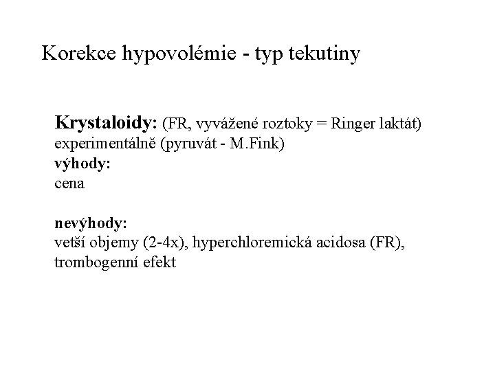 Korekce hypovolémie - typ tekutiny Krystaloidy: (FR, vyvážené roztoky = Ringer laktát) experimentálně (pyruvát