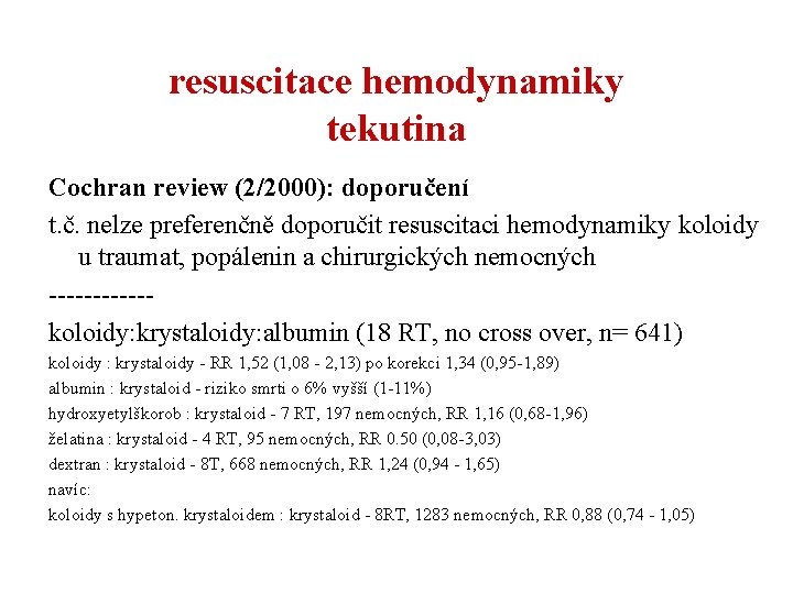 resuscitace hemodynamiky tekutina Cochran review (2/2000): doporučení t. č. nelze preferenčně doporučit resuscitaci hemodynamiky