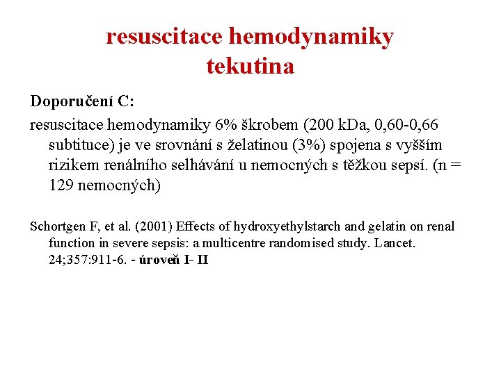 resuscitace hemodynamiky tekutina Doporučení C: resuscitace hemodynamiky 6% škrobem (200 k. Da, 0, 60