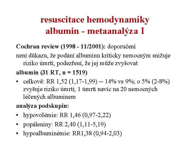 resuscitace hemodynamiky albumin - metaanalýza I Cochran review (1998 - 11/2001): doporučení není důkazu,