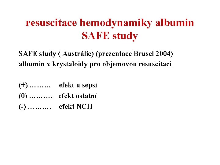 resuscitace hemodynamiky albumin SAFE study ( Austrálie) (prezentace Brusel 2004) albumin x krystaloidy pro