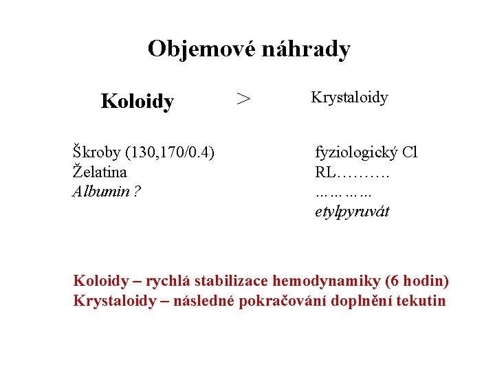 Objemové náhrady Koloidy Škroby (130, 170/0. 4) Želatina Albumin ? > Krystaloidy fyziologický Cl