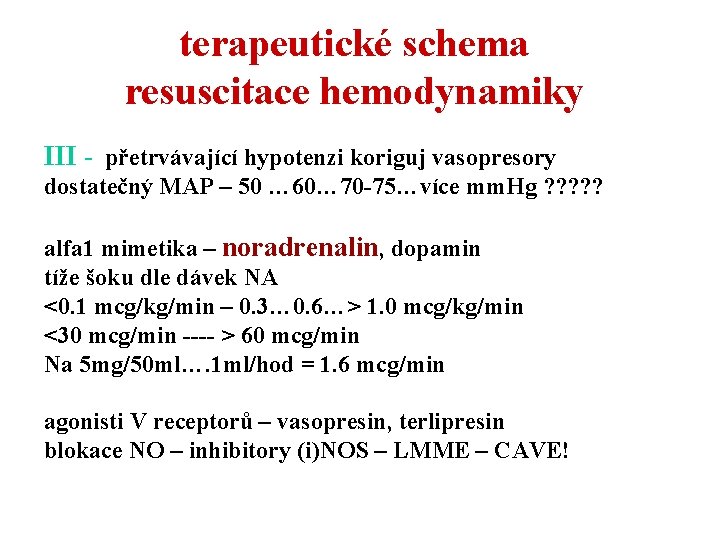 terapeutické schema resuscitace hemodynamiky III - přetrvávající hypotenzi koriguj vasopresory dostatečný MAP – 50