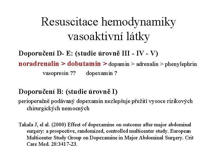 Resuscitace hemodynamiky vasoaktivní látky Doporučení D- E: (studie úrovně III - IV - V)