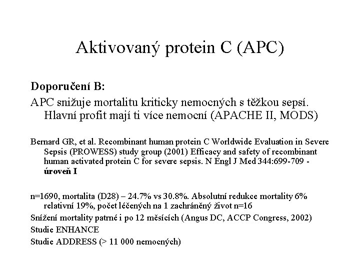 Aktivovaný protein C (APC) Doporučení B: APC snižuje mortalitu kriticky nemocných s těžkou sepsí.