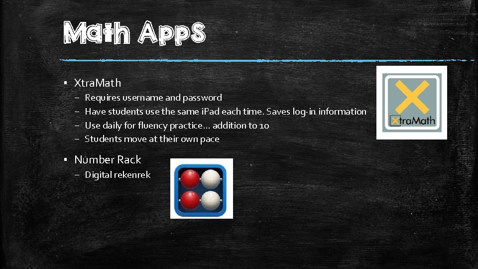 Math Apps ▪ Xtra. Math – – Requires username and password Have students use