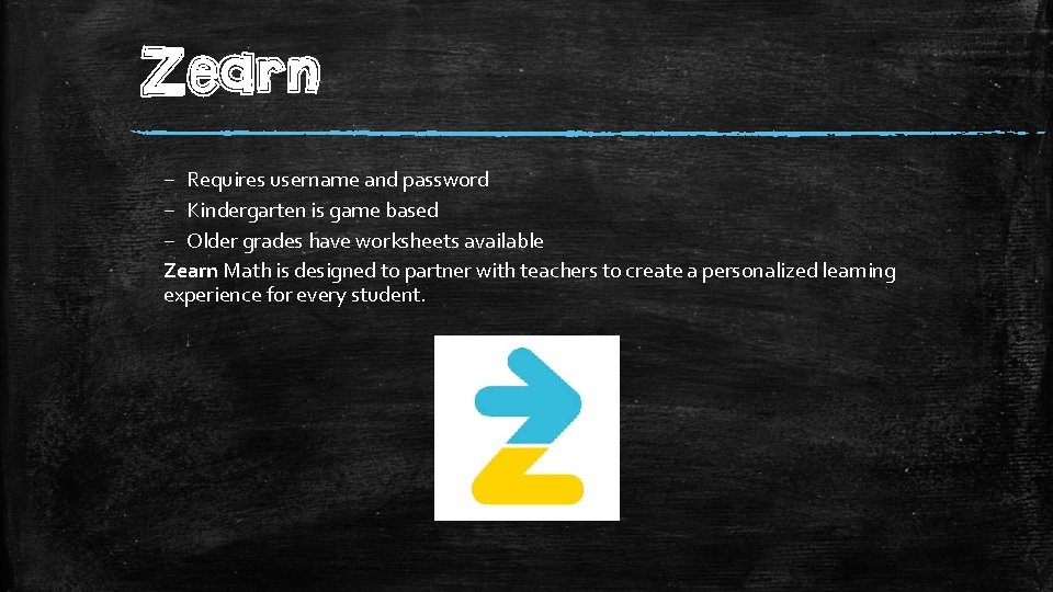 Zearn – Requires username and password – Kindergarten is game based – Older grades