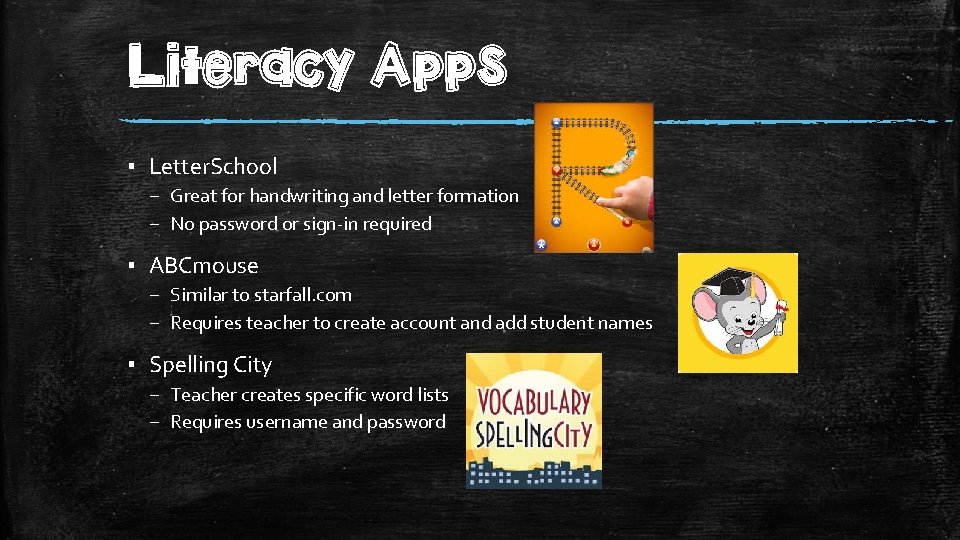 Literacy Apps ▪ Letter. School – Great for handwriting and letter formation – No