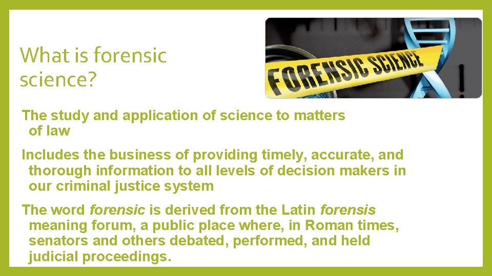 What is forensic science? The study and application of science to matters of law