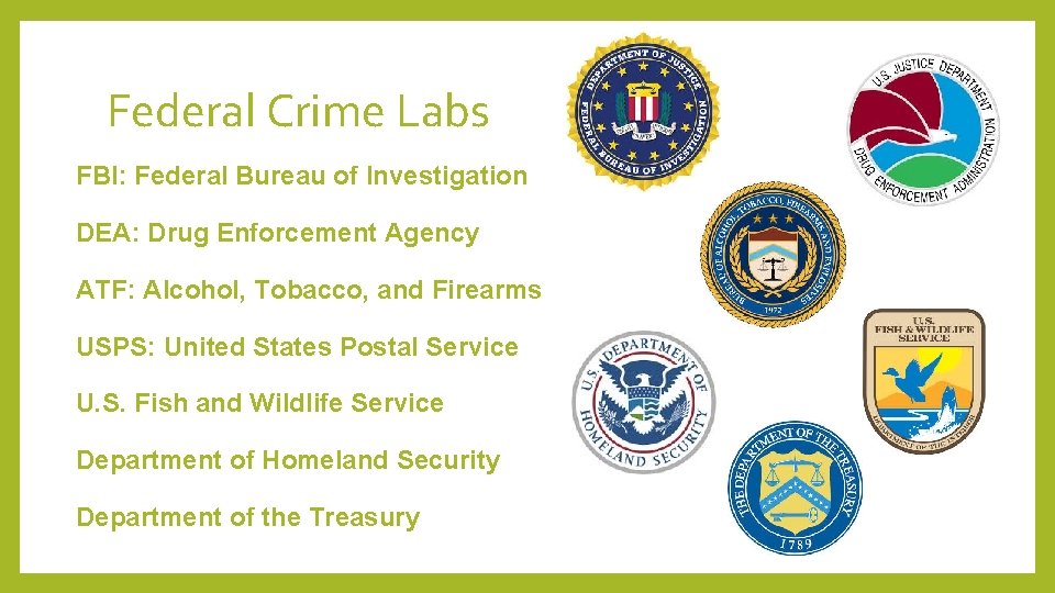 Federal Crime Labs FBI: Federal Bureau of Investigation DEA: Drug Enforcement Agency ATF: Alcohol,