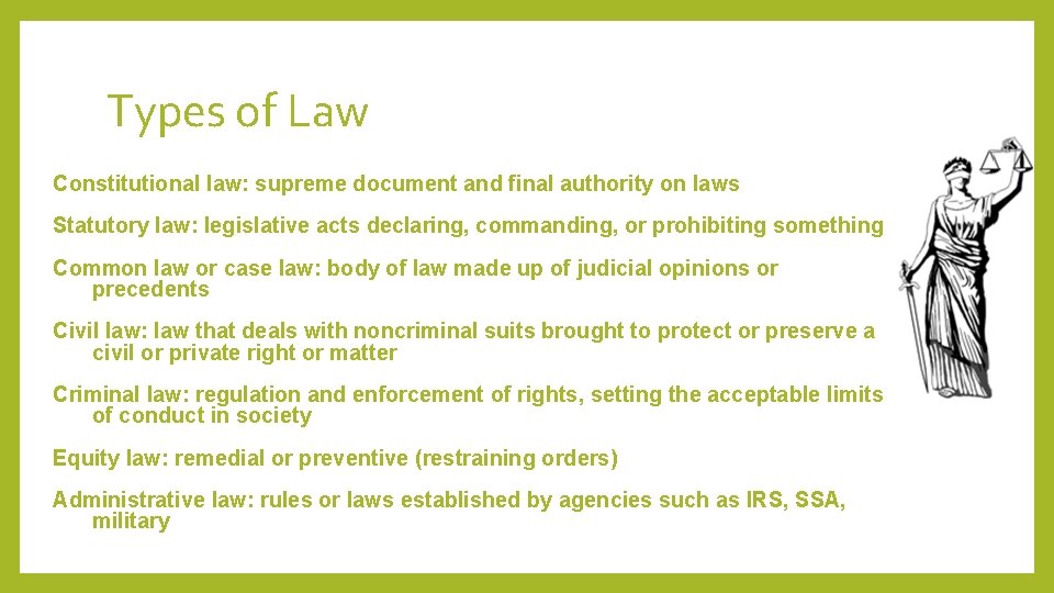 Types of Law Constitutional law: supreme document and final authority on laws Statutory law: