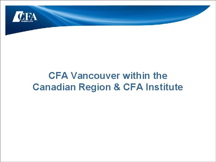 CFA Vancouver within the Canadian Region & CFA Institute 