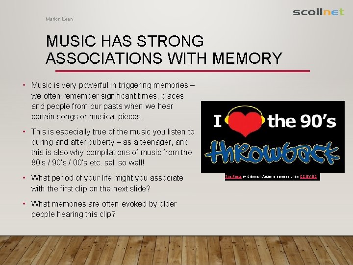 Marion Leen MUSIC HAS STRONG ASSOCIATIONS WITH MEMORY • Music is very powerful in