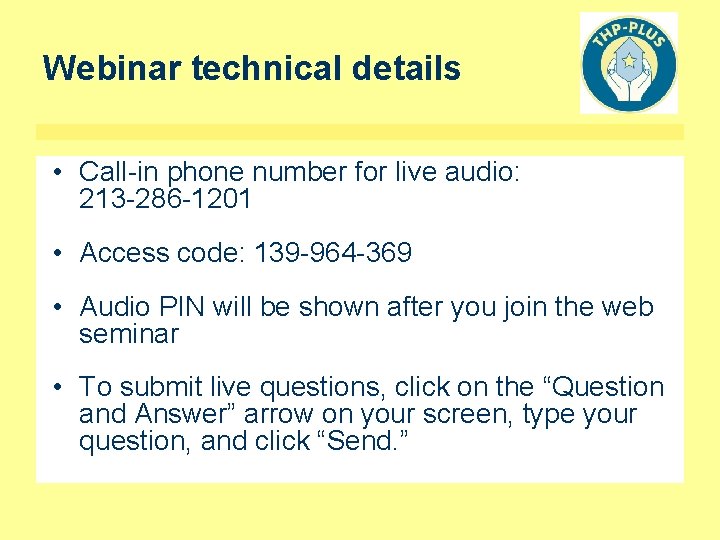 Webinar technical details • Call-in phone number for live audio: 213 -286 -1201 •