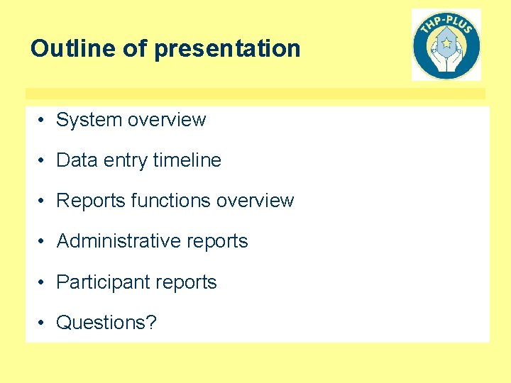 Outline of presentation • System overview • Data entry timeline • Reports functions overview
