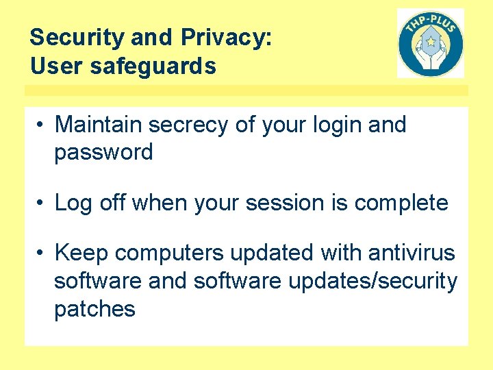 Security and Privacy: User safeguards • Maintain secrecy of your login and password •