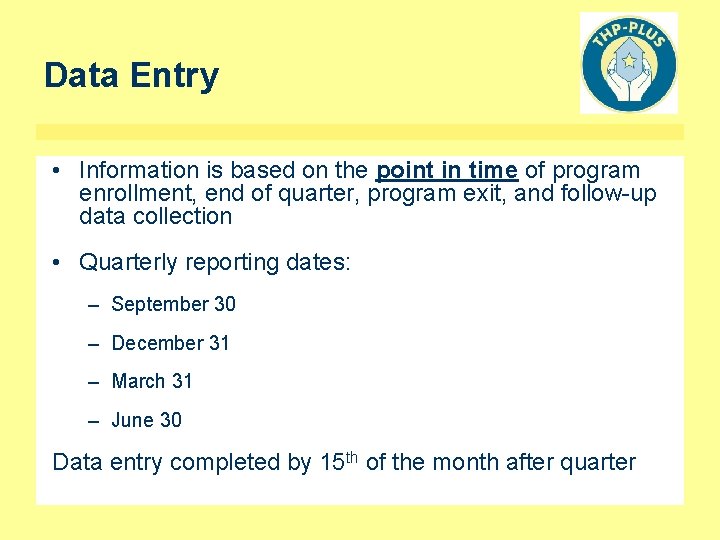 Data Entry • Information is based on the point in time of program enrollment,