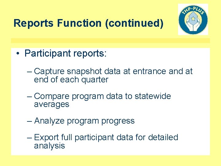 Reports Function (continued) • Participant reports: – Capture snapshot data at entrance and at