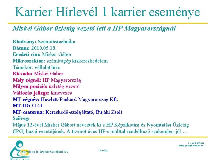 Karrier Hírlevél 1 karrier eseménye Miskei Gábor üzletág vezető lett a HP Magyarországnál Kiadvány: