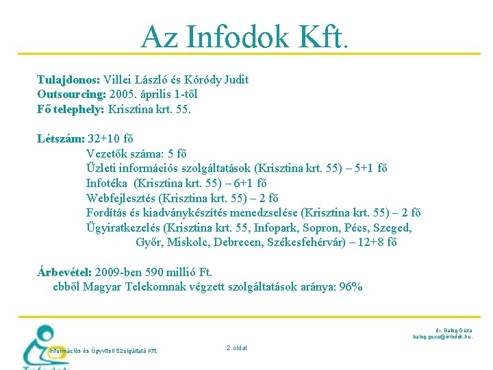 Az Infodok Kft. Tulajdonos: Villei László és Kóródy Judit Outsourcing: 2005. április 1 -től