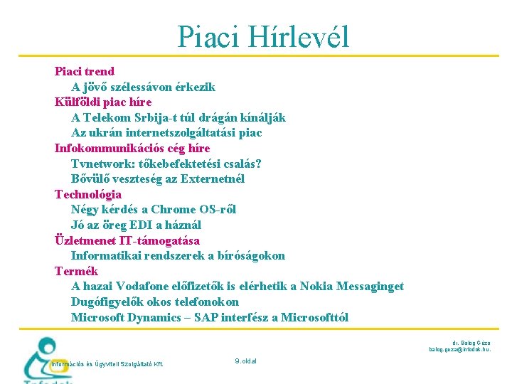 Piaci Hírlevél Piaci trend A jövő szélessávon érkezik Külföldi piac híre A Telekom Srbija-t