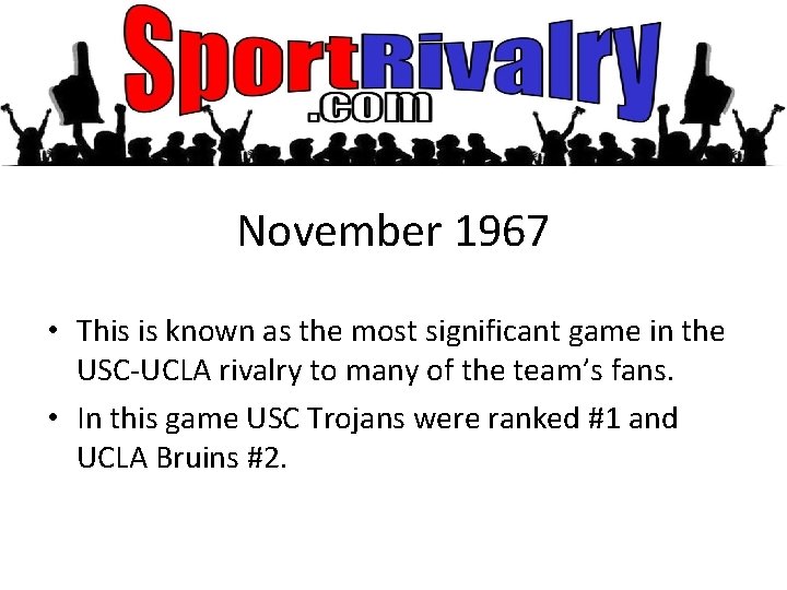 November 1967 • This is known as the most significant game in the USC-UCLA