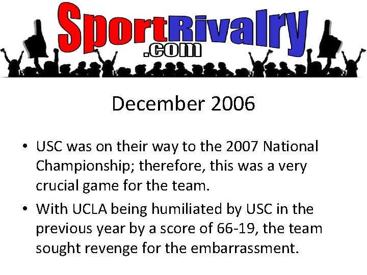 December 2006 • USC was on their way to the 2007 National Championship; therefore,
