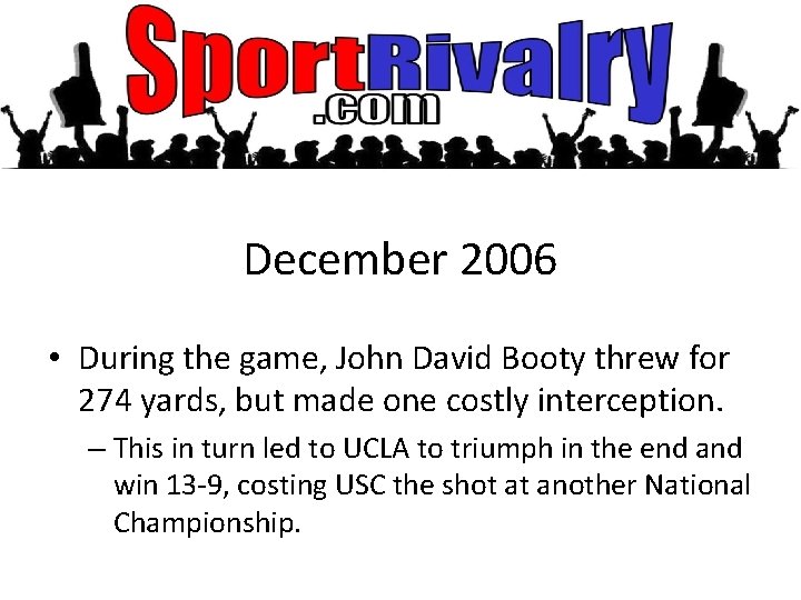 December 2006 • During the game, John David Booty threw for 274 yards, but