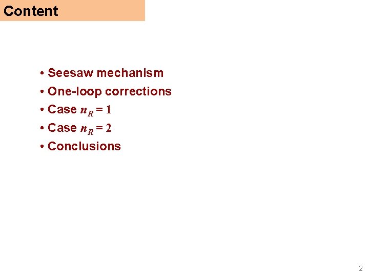 Content • Seesaw mechanism • One-loop corrections • Case n. R = 1 •