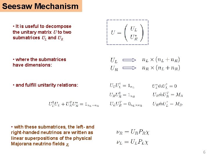 Seesaw Mechanism • It is useful to decompose the unitary matrix U to two