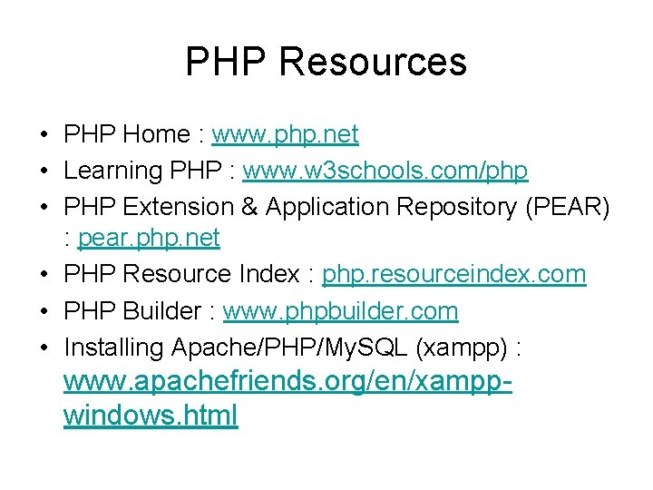 PHP Resources • PHP Home : www. php. net • Learning PHP : www.