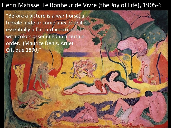 Henri Matisse, Le Bonheur de Vivre (the Joy of Life), 1905 -6 “Before a
