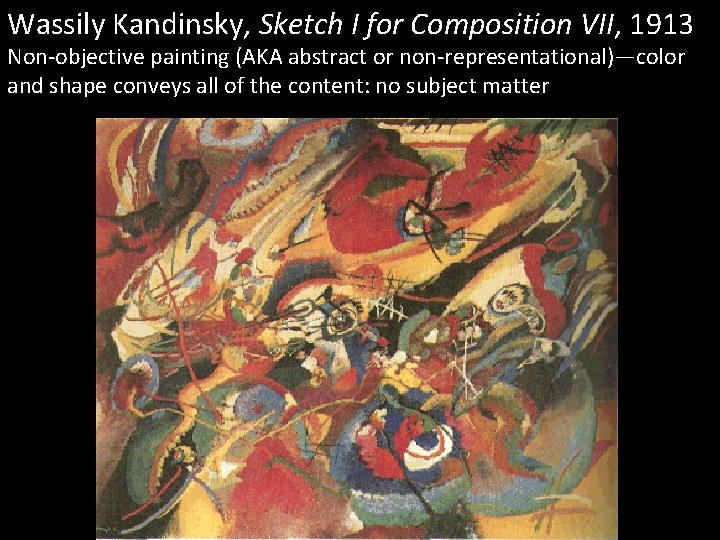 Wassily Kandinsky, Sketch I for Composition VII, 1913 Non-objective painting (AKA abstract or non-representational)—color