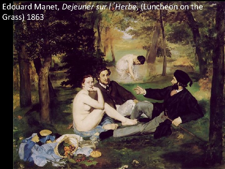 Edouard Manet, Dejeuner sur l’Herbe, (Luncheon on the Grass) 1863 
