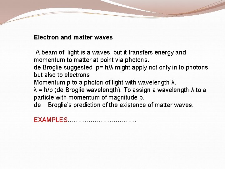 Electron and matter waves A beam of light is a waves, but it transfers