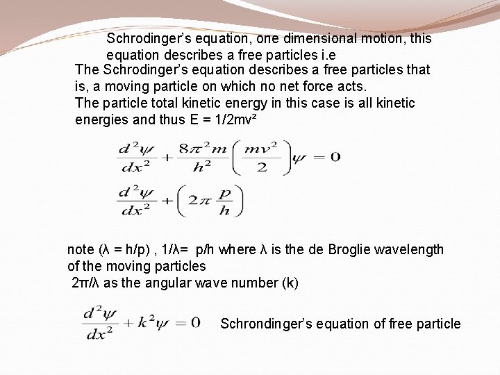 Schrodinger’s equation, one dimensional motion, this equation describes a free particles i. e The