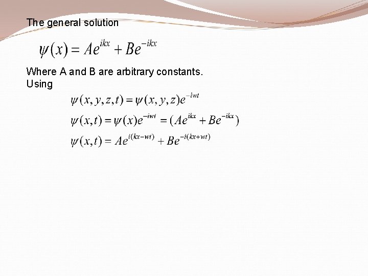 The general solution Where A and B are arbitrary constants. Using 
