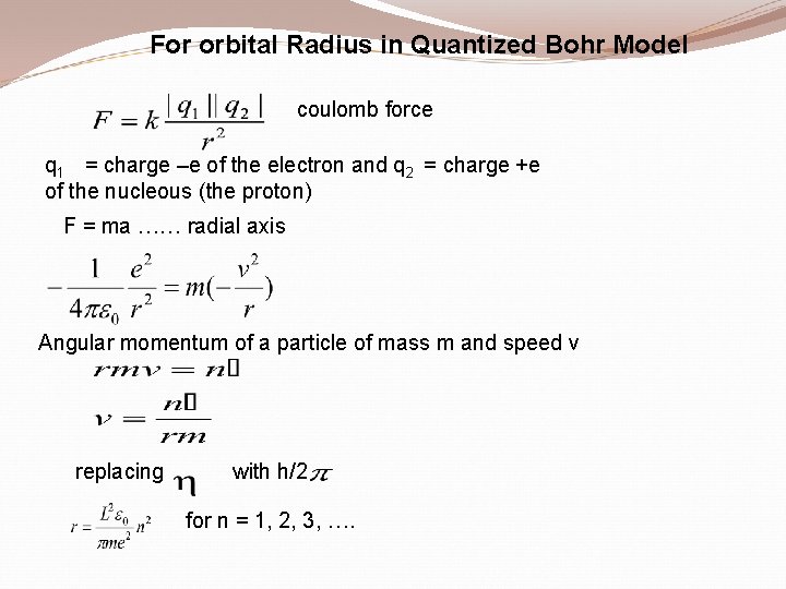 For orbital Radius in Quantized Bohr Model coulomb force q 1 = charge –e