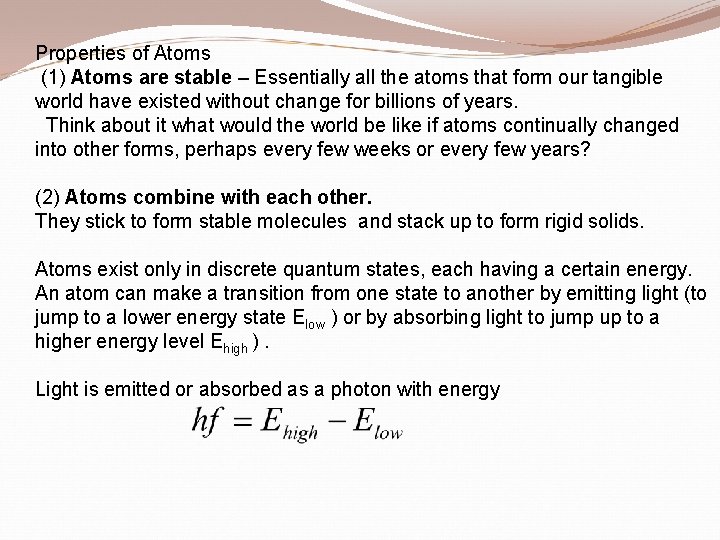 Properties of Atoms (1) Atoms are stable – Essentially all the atoms that form