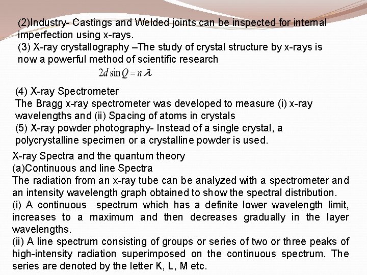 (2)Industry- Castings and Welded joints can be inspected for internal imperfection using x-rays. (3)