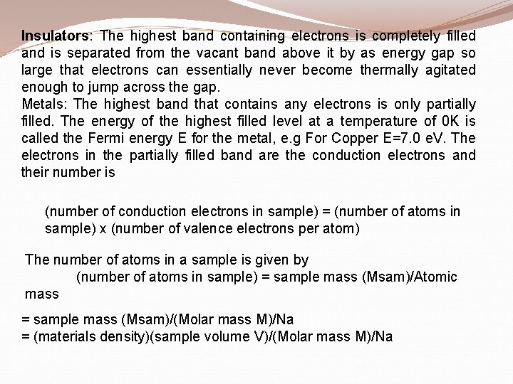 Insulators: The highest band containing electrons is completely filled and is separated from the