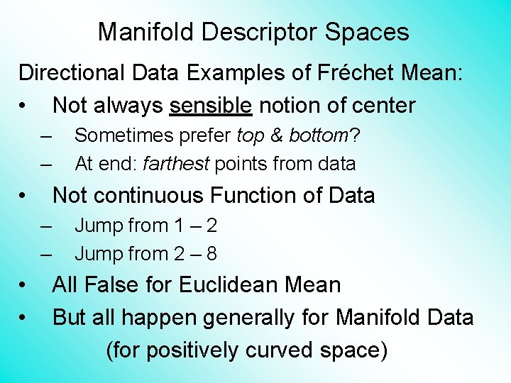 Manifold Descriptor Spaces Directional Data Examples of Fréchet Mean: • Not always sensible notion
