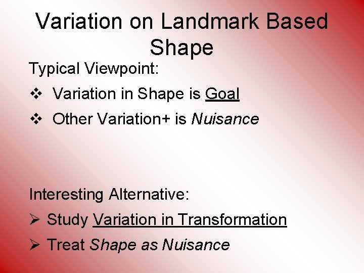 Variation on Landmark Based Shape Typical Viewpoint: v Variation in Shape is Goal v