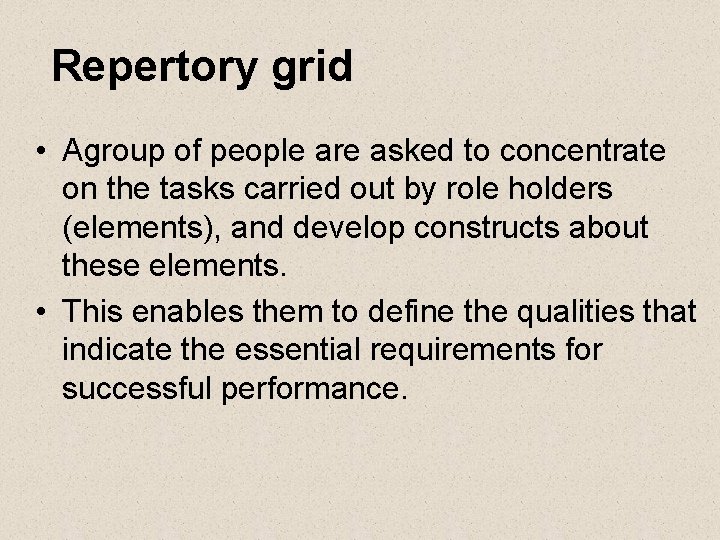 Repertory grid • Agroup of people are asked to concentrate on the tasks carried