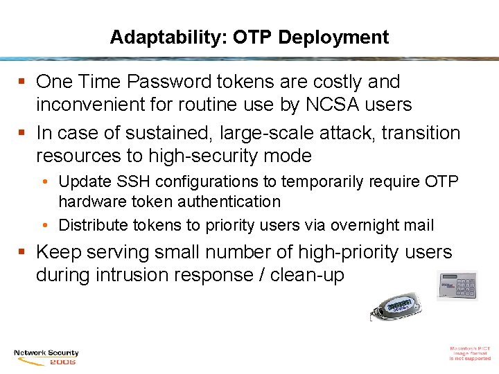 Adaptability: OTP Deployment § One Time Password tokens are costly and inconvenient for routine